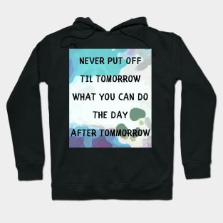 Never put off til tomorrow Hoodie